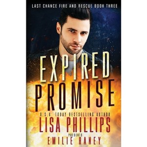 Expired Promise - (Last Chance Fire and Rescue) by  Lisa Phillips & Emilie Haney (Paperback) - 1 of 1