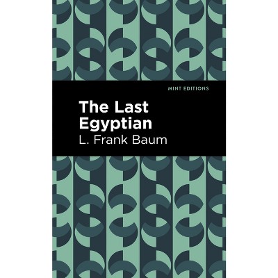 The Last Egyptian - (Mint Editions (Grand Adventures)) by  L Frank Baum (Paperback)