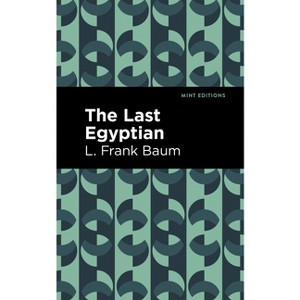 The Last Egyptian - (Mint Editions (Grand Adventures)) by  L Frank Baum (Paperback) - 1 of 1