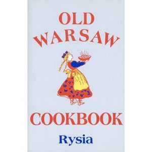 Old Warsaw Cookbook - by  Rysia Rysia (Paperback) - 1 of 1