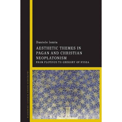 Aesthetic Themes in Pagan and Christian Neoplatonism - by  Daniele Iozzia (Paperback)