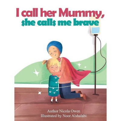 I call her mummy, she calls me brave - by  Nicola Owen (Hardcover)