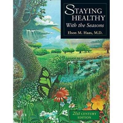 Staying Healthy with the Seasons - 21st Edition by  Elson M Haas (Paperback)