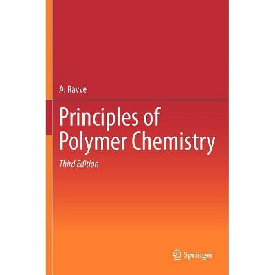 Principles of Polymer Chemistry - 3rd Edition by  A Ravve (Hardcover)