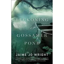 The Reckoning at Gossamer Pond - by  Jaime Jo Wright (Paperback)