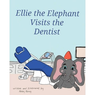 Ellie the Elephant Visits the Dentist - by  Ashley Kenny (Paperback)