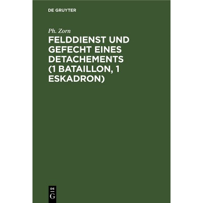 Felddienst Und Gefecht Eines Detachements (1 Bataillon, 1 Eskadron) - 2nd Edition by  Ph Zorn (Hardcover)
