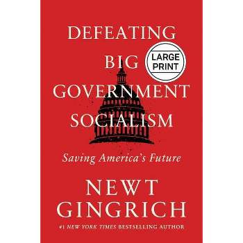 Defeating Big Government Socialism - Large Print by  Newt Gingrich (Hardcover)