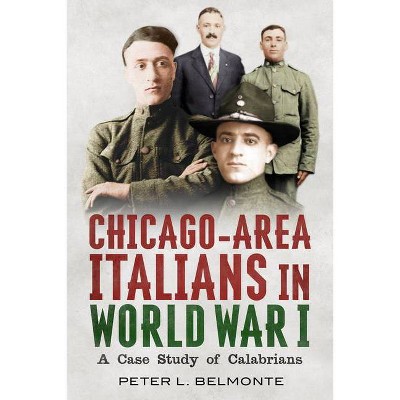 Chicago-Area Italians in World War I - by  Peter L Belmonte (Paperback)