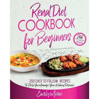 Renal Diet Cookbook For Beginners - by  Emily Moore (Paperback)