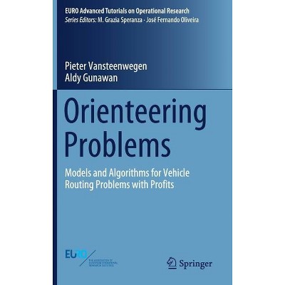 Orienteering Problems - (Euro Advanced Tutorials on Operational Research) by  Pieter Vansteenwegen & Aldy Gunawan (Hardcover)