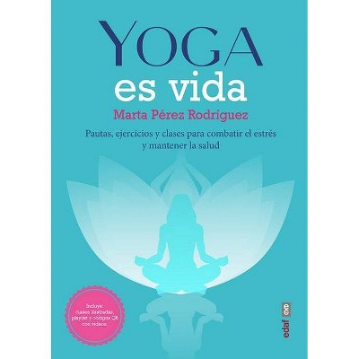 Yoga Es Vida - by  Marta Perez Rodriguez (Hardcover)