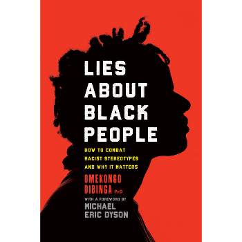 Lies about Black People - by  Omekongo Dibinga (Hardcover)