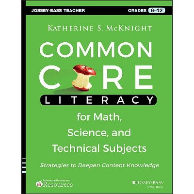 Common Core Literacy for Math, Science, and Technical Subjects - (Jossey-Bass Teacher) by  Katherine S McKnight (Paperback)