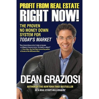 Profit from Real Estate Right Now! - by  Dean Graziosi (Paperback)