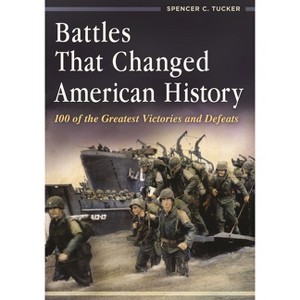 Battles That Changed American History - by  Spencer Tucker (Hardcover) - 1 of 1