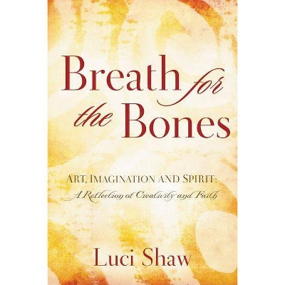 Breath for the Bones - by  Luci Shaw (Paperback)