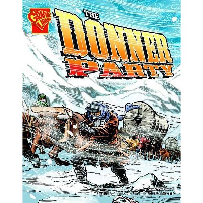 The Donner Party - (Graphic History) by  Scott R Welvaert (Paperback)