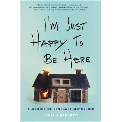  I'm Just Happy to Be Here - by  Janelle Hanchett (Hardcover) 