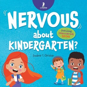 Nervous About Kindergarten? - (Overcoming Jitters Kids Book) Large Print by Suzanne T Christian & Two Little Ravens - 1 of 1