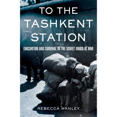 To the Tashkent Station - by  Rebecca Manley (Hardcover)