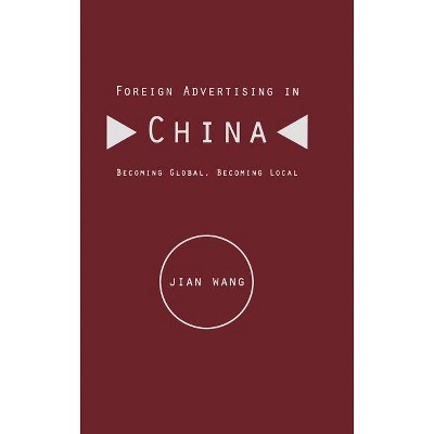 Foreign Advertising in China - by  Jian Wang (Hardcover)