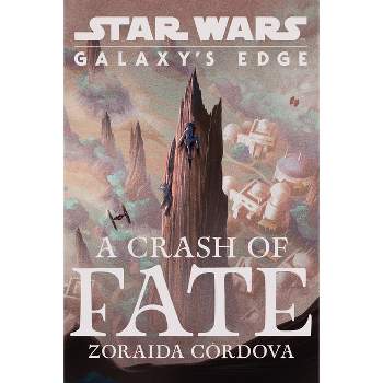 Crash of Fate -  (Star Wars: Galaxy's Edge) by Zoraida Cordova (Hardcover)