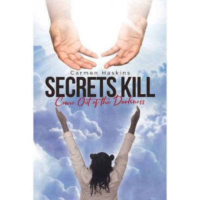 Secrets Kill - by  Carmen Haskins (Paperback)