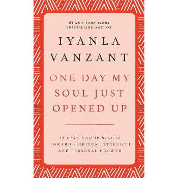 One Day My Soul Just Opened Up - by  Iyanla Vanzant (Hardcover)