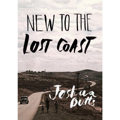 New To The Lost Coast - by  Joshua Butts (Paperback)