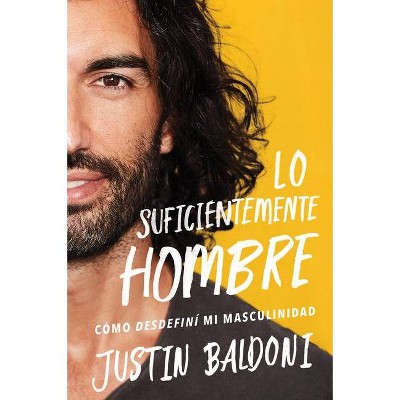 Man Enough \ Lo Suficientemente Hombre (Spanish Edition) - by Justin Baldoni (Paperback)
