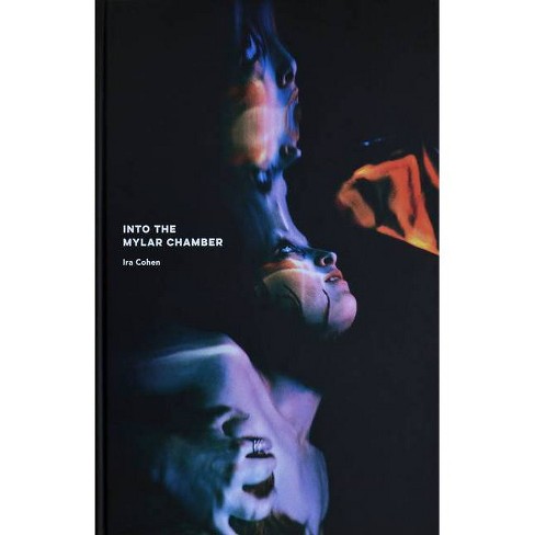 Ira Cohen: Into The Mylar Chamber - By Allan Graubard (hardcover) : Target