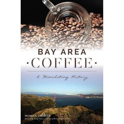 Bay Area Coffee - (American Palate) by  Monika Trobits (Paperback)