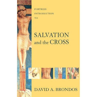 Fortress Introduction to Salvation and the Cross - (Fortress Introductions) by  David a Brondos (Paperback)