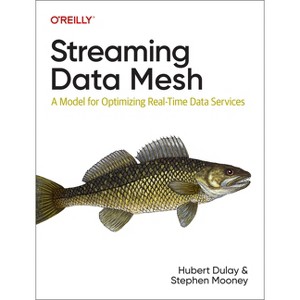 Streaming Data Mesh - by  Hubert Dulay & Stephen Mooney (Paperback) - 1 of 1