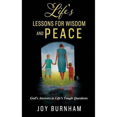 Life's Lessons for Wisdom and Peace - by  Joy Burnham (Paperback)