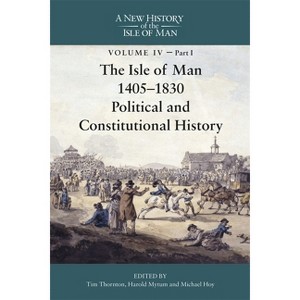 The Isle of Man, 1405-1830 - Political and Constitutional History - by  Tim Thornton (Hardcover) - 1 of 1