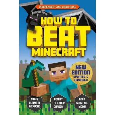 How to Beat Minecraft - Extended Edition - by  Eddie Robson & Kevin Pettman (Paperback)