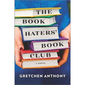 The Book Haters' Book Club - by  Gretchen Anthony (Hardcover) - 1 of 1