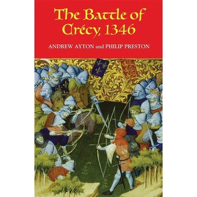 The Battle of Crécy, 1346 - (Warfare in History) by  Andrew Ayton & Philip Preston (Paperback)