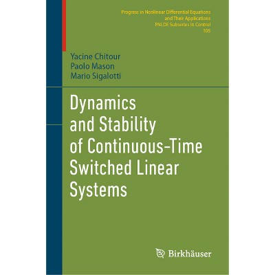 Dynamics and Stability of Continuous-Time Switched Linear Systems - by  Yacine Chitour & Paolo Mason & Mario Sigalotti (Hardcover)