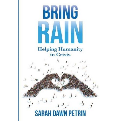 Bring Rain - by  Sarah Dawn Petrin (Hardcover)