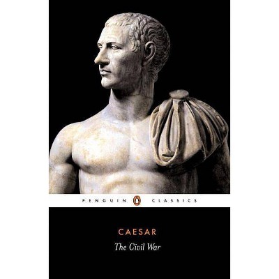 The Civil War - (Penguin Classics) by  Julius Caesar (Paperback)