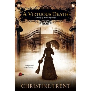 A Virtuous Death - (Lady of Ashes Mystery) by  Christine Trent (Paperback) - 1 of 1