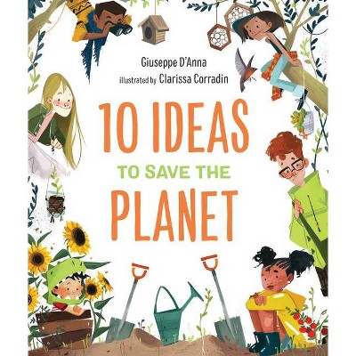 10 Ideas to Save the Planet - by  Giuseppe D'Anna (Hardcover)