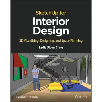 Sketchup for Interior Design - 2nd Edition by  Lydia Sloan Cline (Paperback)