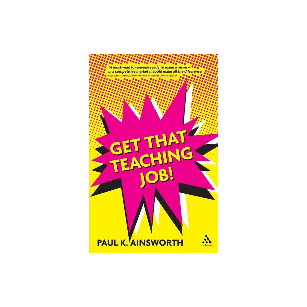 Get That Teaching Job! - by Paul K Ainsworth (Paperback)