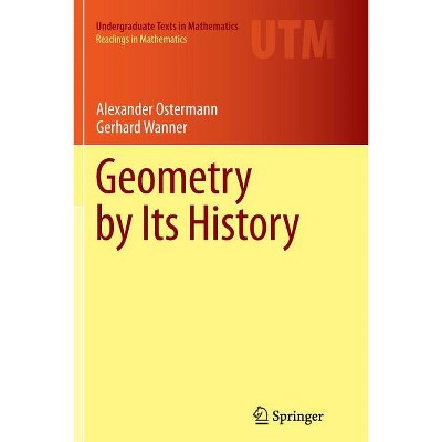 Geometry by Its History - by  Alexander Ostermann & Gerhard Wanner (Paperback)