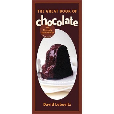 The Great Book of Chocolate - by  David Lebovitz (Paperback)