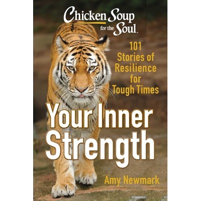 Chicken Soup for the Soul: Tap Into Your Inner Strength - by  Amy Newmark (Paperback)